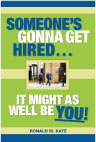 Someone's Gonna Get Hired, It Might as Well Be You!